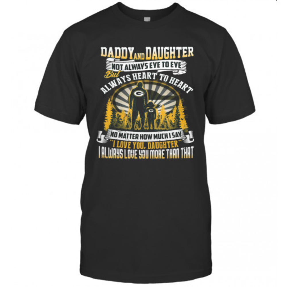 Daddy And Daughter Not Always Eye To Eye But Always Heart To Heart Tshirt